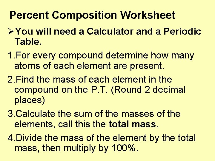 Percent Composition Worksheet ØYou will need a Calculator and a Periodic Table. 1. For