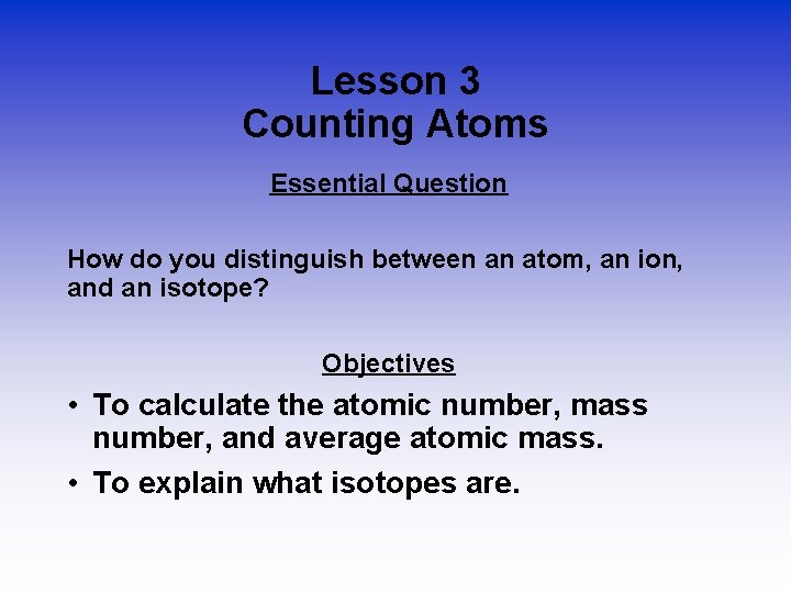 Lesson 3 Counting Atoms Essential Question How do you distinguish between an atom, an