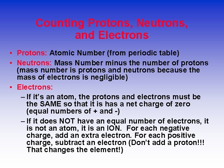 Counting Protons, Neutrons, and Electrons • Protons: Atomic Number (from periodic table) • Neutrons: