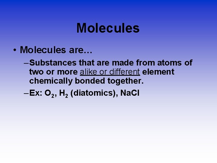 Molecules • Molecules are… – Substances that are made from atoms of two or