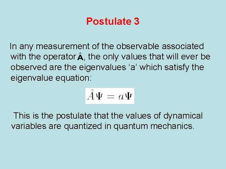 Postulate 3 In any measurement of the observable associated with the operator , the