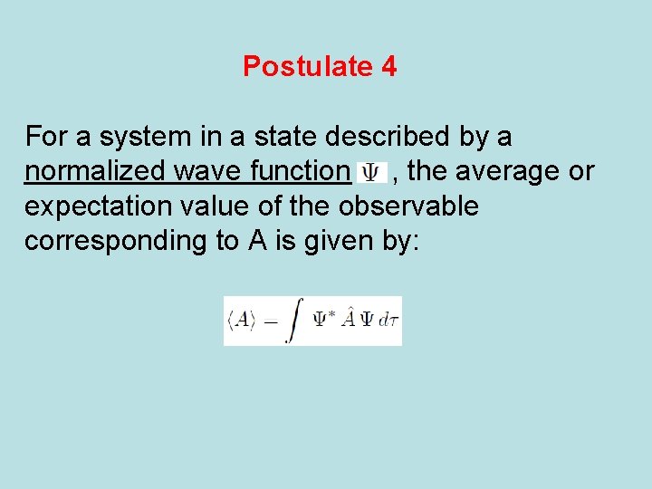 Postulate 4 For a system in a state described by a normalized wave function