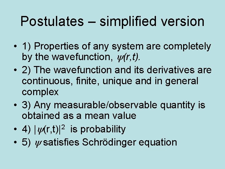 Postulates – simplified version • 1) Properties of any system are completely by the