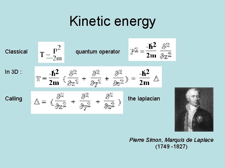 Kinetic energy Classical quantum operator In 3 D : Calling the laplacian Pierre Simon,