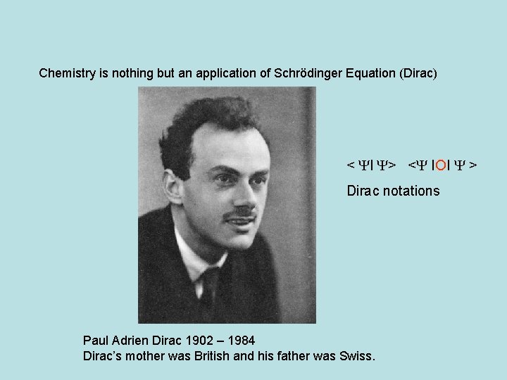 Chemistry is nothing but an application of Schrödinger Equation (Dirac) < YI Y> <Y
