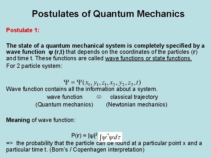 Postulates of Quantum Mechanics Postulate 1: The state of a quantum mechanical system is