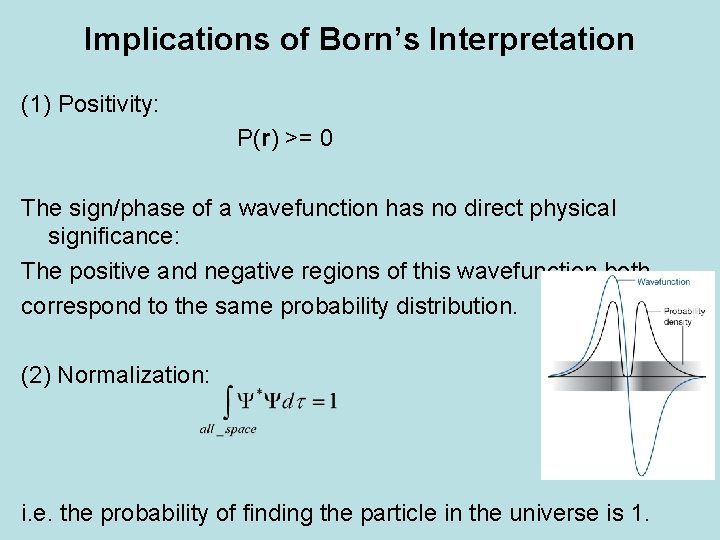 Implications of Born’s Interpretation (1) Positivity: P(r) >= 0 The sign/phase of a wavefunction