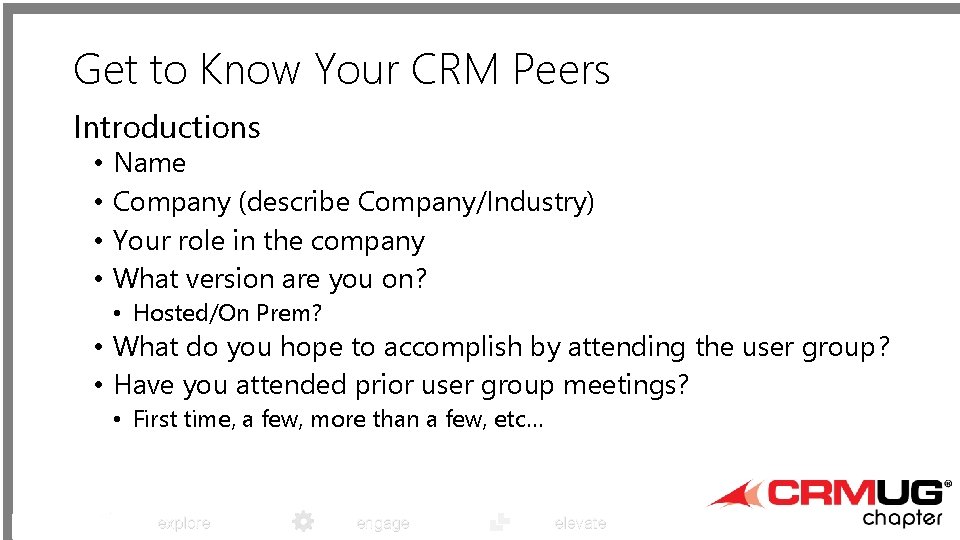 Get to Know Your CRM Peers Introductions • • Name Company (describe Company/Industry) Your