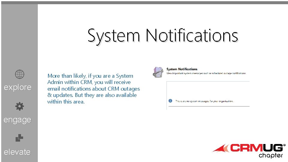 System Notifications explore engage elevate More than likely, if you are a System Admin