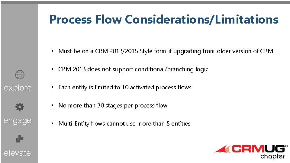 Process Flow Considerations/Limitations • Must be on a CRM 2013/2015 Style form if upgrading