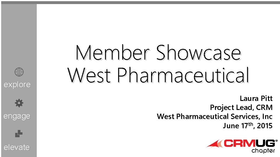 explore engage elevate Member Showcase West Pharmaceutical Laura Pitt Project Lead, CRM West Pharmaceutical