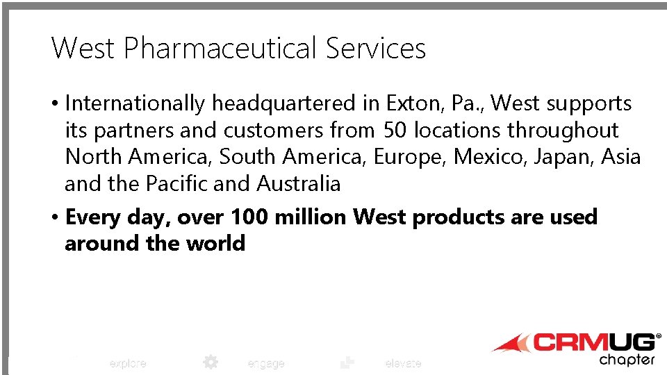 West Pharmaceutical Services • Internationally headquartered in Exton, Pa. , West supports its partners