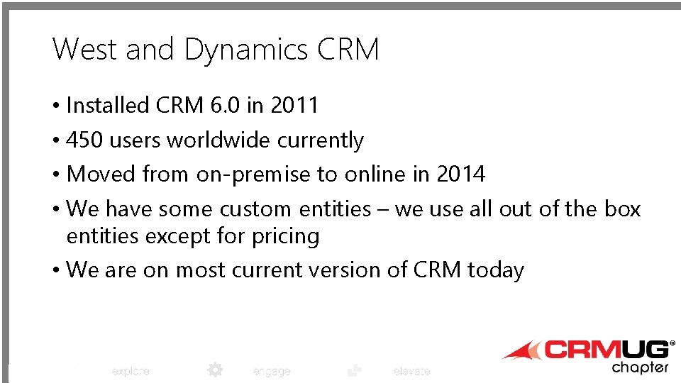West and Dynamics CRM • Installed CRM 6. 0 in 2011 • 450 users