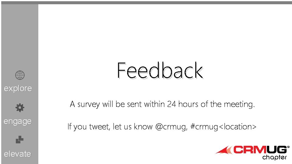 explore Feedback A survey will be sent within 24 hours of the meeting. engage