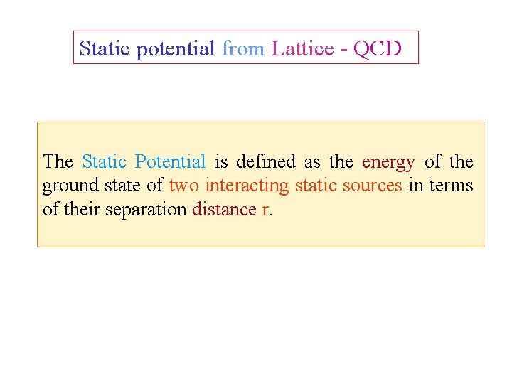 Static potential from Lattice - QCD The Static Potential is defined as the energy