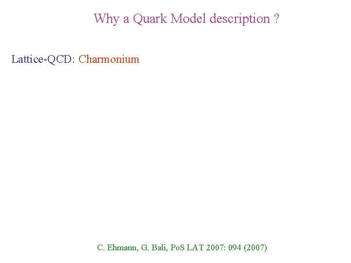Why a Quark Model description ? Lattice-QCD: Charmonium C. Ehmann, G. Bali, Po. S