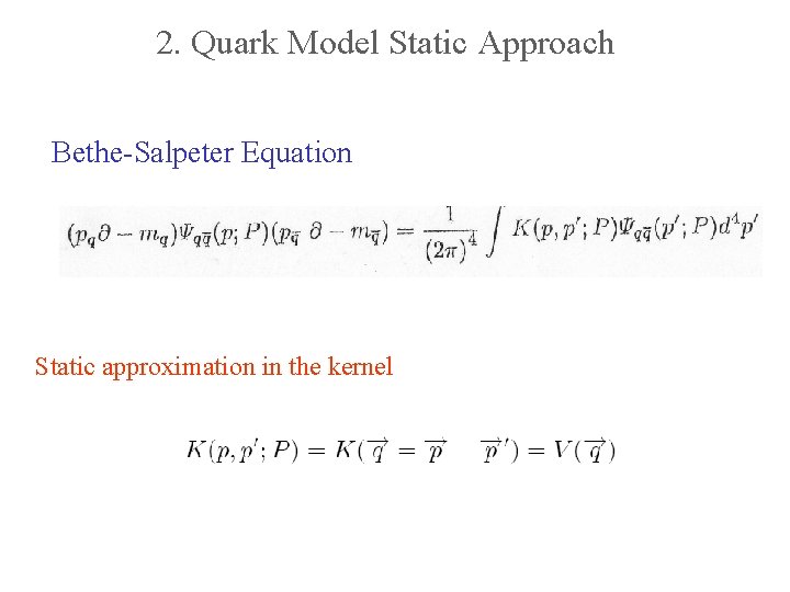 2. Quark Model Static Approach Bethe-Salpeter Equation Static approximation in the kernel 