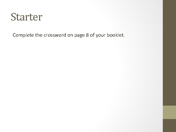 Starter Complete the crossword on page 8 of your booklet. 