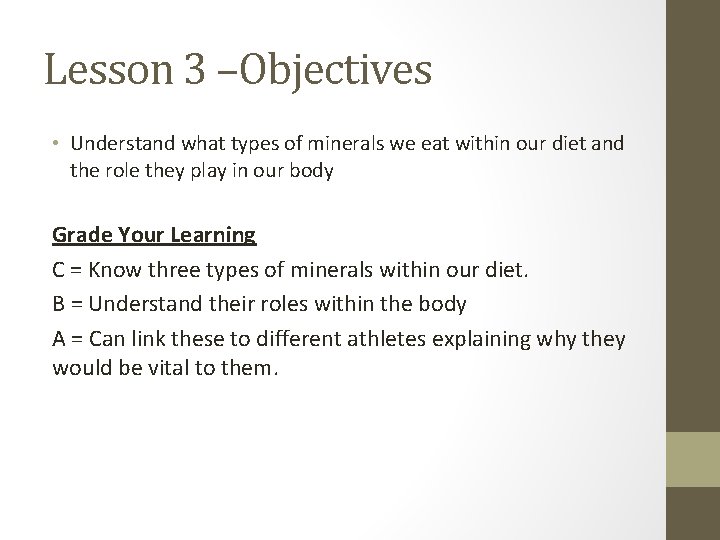 Lesson 3 –Objectives • Understand what types of minerals we eat within our diet