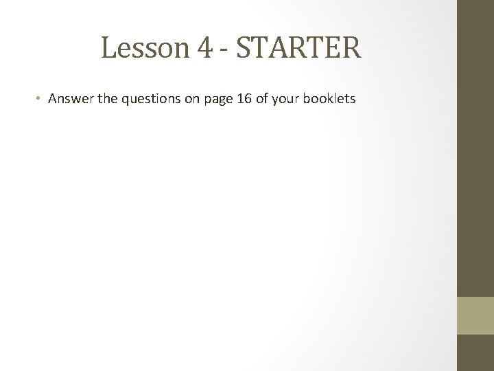 Lesson 4 - STARTER • Answer the questions on page 16 of your booklets