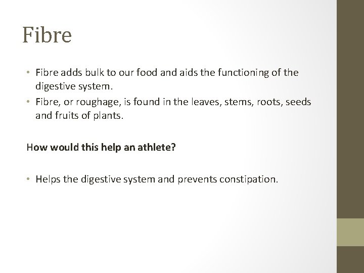Fibre • Fibre adds bulk to our food and aids the functioning of the
