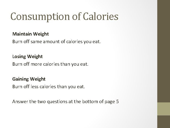 Consumption of Calories Maintain Weight Burn off same amount of calories you eat. Losing