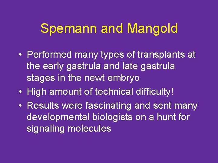 Spemann and Mangold • Performed many types of transplants at the early gastrula and