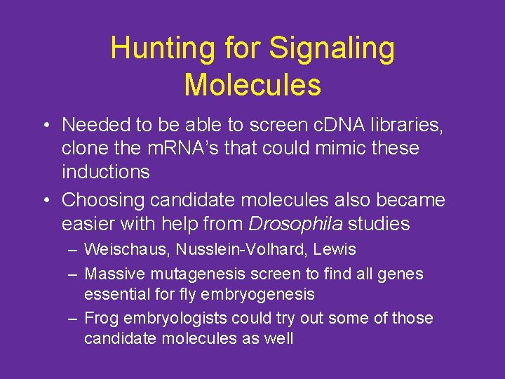 Hunting for Signaling Molecules • Needed to be able to screen c. DNA libraries,