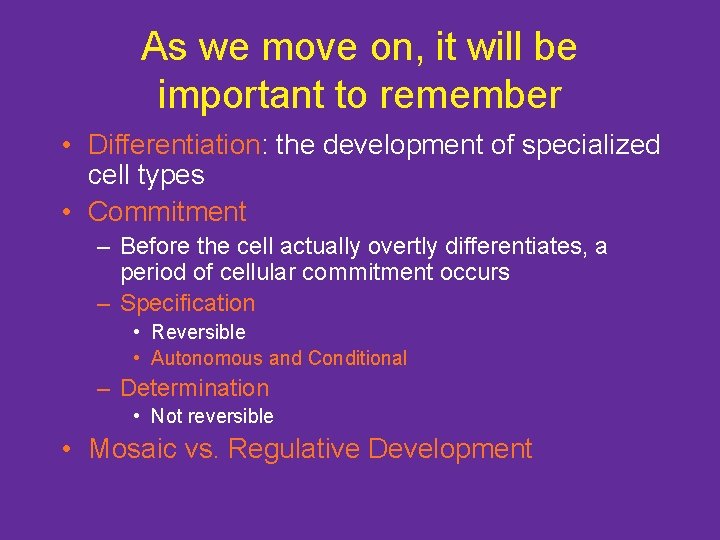 As we move on, it will be important to remember • Differentiation: the development