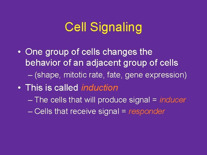 Cell Signaling • One group of cells changes the behavior of an adjacent group