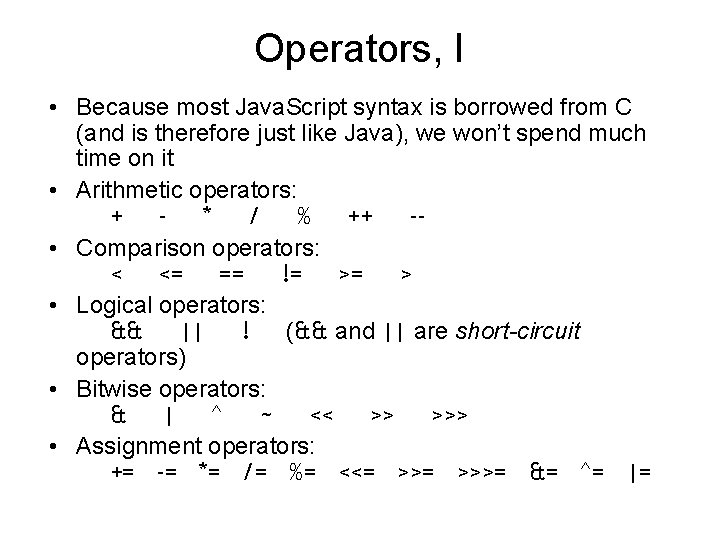 Operators, I • Because most Java. Script syntax is borrowed from C (and is