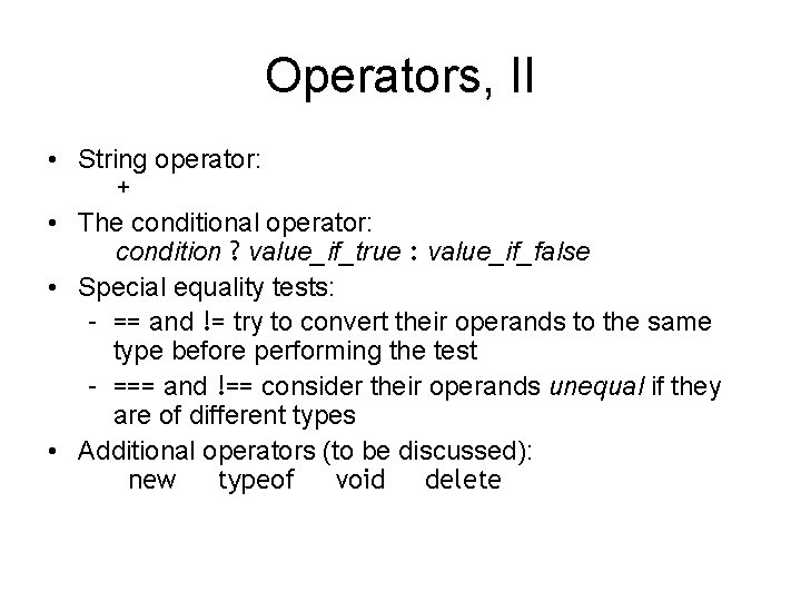 Operators, II • String operator: + • The conditional operator: condition ? value_if_true :