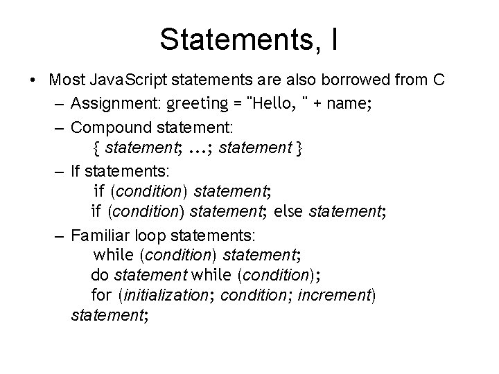 Statements, I • Most Java. Script statements are also borrowed from C – Assignment: