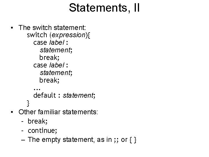 Statements, II • The switch statement: switch (expression){ case label : statement; break; .