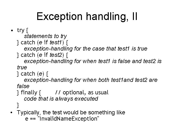 Exception handling, II • try { statements to try } catch (e if test
