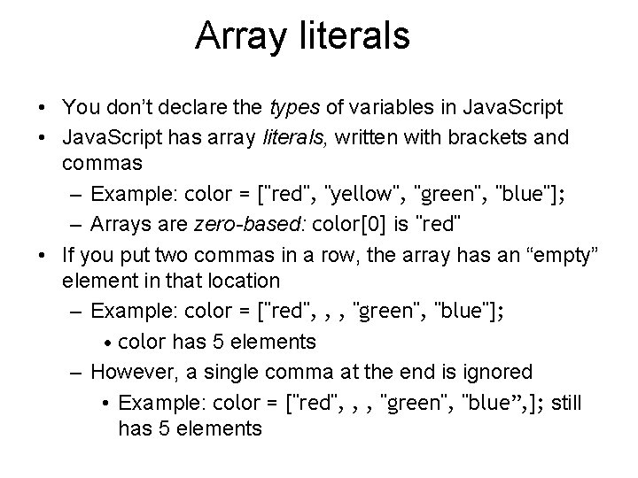 Array literals • You don’t declare the types of variables in Java. Script •