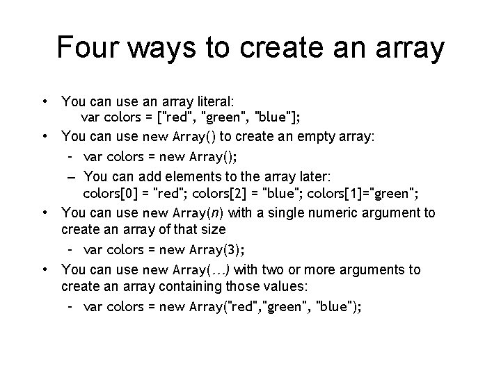 Four ways to create an array • You can use an array literal: var