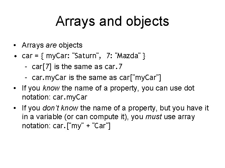 Arrays and objects • Arrays are objects • car = { my. Car: "Saturn",