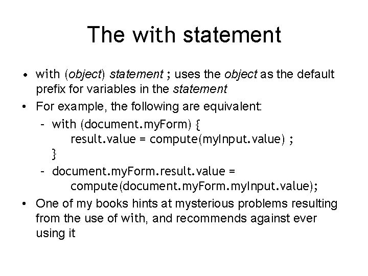 The with statement • with (object) statement ; uses the object as the default
