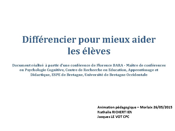 Différencier pour mieux aider les élèves Document réalisé à partir d’une conférence de Florence