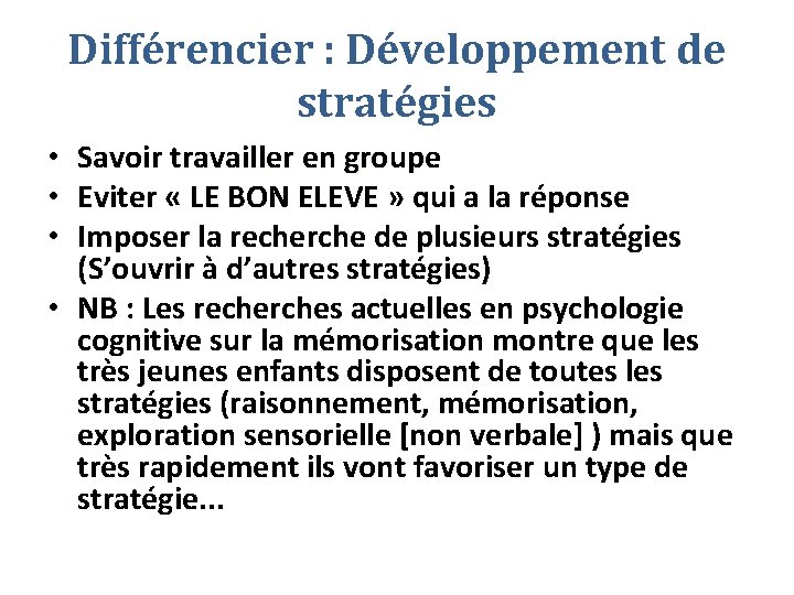 Différencier : Développement de stratégies • Savoir travailler en groupe • Eviter « LE