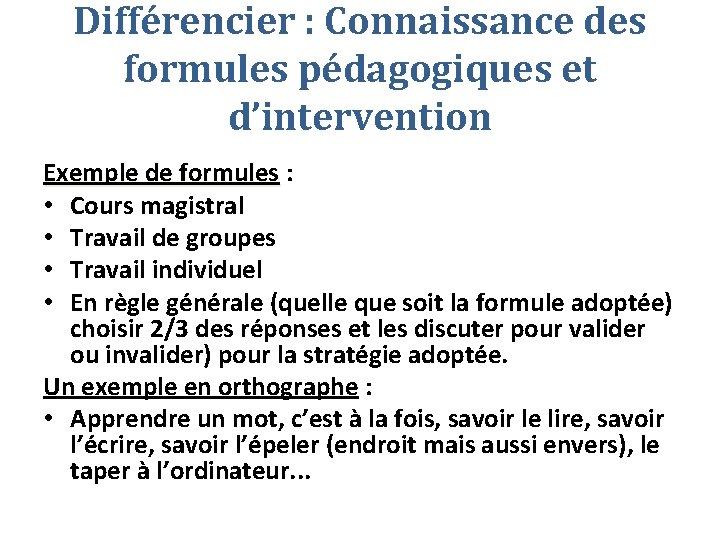 Différencier : Connaissance des formules pédagogiques et d’intervention Exemple de formules : Exemple de