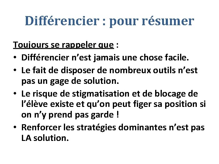 Différencier : pour résumer Toujours se rappeler que : Toujours se rappeler que •