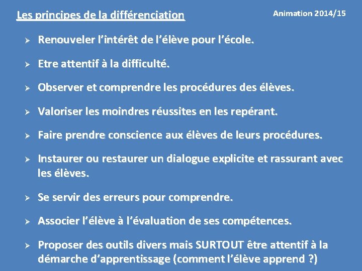 Les principes de la différenciation Animation 2014/15 Ø Renouveler l’intérêt de l’élève pour l’école.