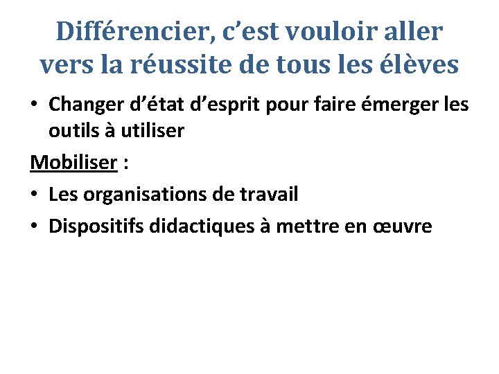 Différencier, c’est vouloir aller vers la réussite de tous les élèves • Changer d’état