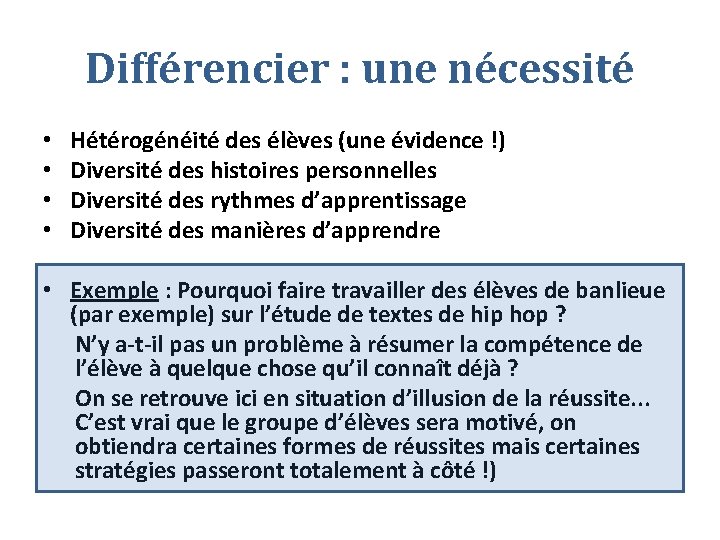 Différencier : une nécessité • • Hétérogénéité des élèves (une évidence !) Diversité des