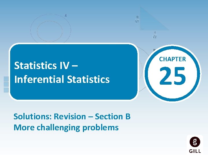 Statistics IV – Inferential Statistics Solutions: Revision – Section B More challenging problems CHAPTER