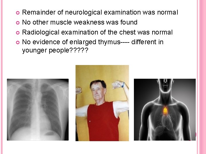 Remainder of neurological examination was normal No other muscle weakness was found Radiological examination