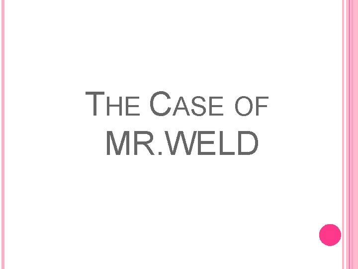 THE CASE OF MR. WELD 