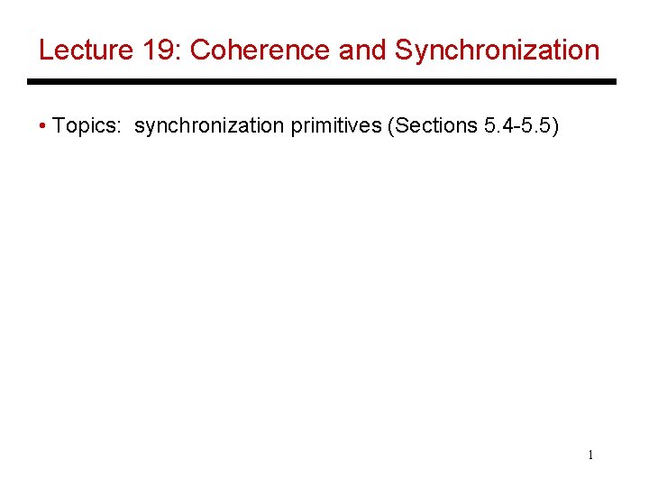 Lecture 19: Coherence and Synchronization • Topics: synchronization primitives (Sections 5. 4 -5. 5)